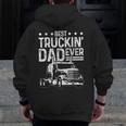 Best Truckin' Dad Ever Truck Driver Father's Day Zip Up Hoodie Back Print