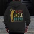 Best Uncle By Par Father's Day Golf Grandpa Zip Up Hoodie Back Print