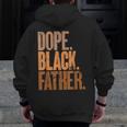 Black Dad Dope Black Father Fathers Day Zip Up Hoodie Back Print