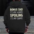 Bonus Dad Is My Name Spoiling Is My Game Zip Up Hoodie Back Print