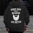 Bonus Dads With Beards Are Better Bonus Dad Zip Up Hoodie Back Print
