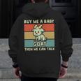 Buy Me A Baby Goat Then We Can Talk Goat Zip Up Hoodie Back Print Buy Me A Baby Goat Then We Can Talk Goat Zip Up Hoodie Back Print