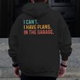 I Can't I Have Plans In The Garage Car Mechanic Zip Up Hoodie Back Print