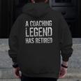 A Coaching Legend Has Retired Coach Retirement Pension Zip Up Hoodie Back Print