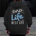 Dad Life Is The Best Life Matching Family Zip Up Hoodie Back Print