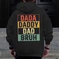 Dada Daddy Dad Bruh Fathers Day Gag 2023 Zip Up Hoodie Back Print