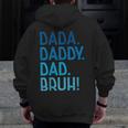 Dada Daddy Dad Bruh For Dad Men Father's Day Zip Up Hoodie Back Print