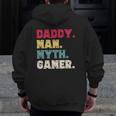 Daddy Man Myth Gamer Father's Day Gaming Dad Zip Up Hoodie Back Print