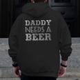 Daddy Needs A Beer Drinking Zip Up Hoodie Back Print