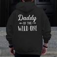 Daddy Of The Wild One Daughter Matching Family For Dad Zip Up Hoodie Back Print