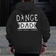 Dance Dad I Don't Dance I Finance Dancing Daddy Zip Up Hoodie Back Print