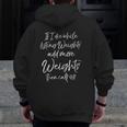 If I Die While Lifting Weights Add More Weights & Call 911 Zip Up Hoodie Back Print