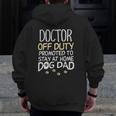 Doctor Off Duty Dog Dad Physician Retirement Men Zip Up Hoodie Back Print