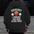 Exercise I Thought You Said Extra Fries Workout Joke Zip Up Hoodie Back Print