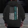 Father’S Day Best Dad Ever With Us American FlagZip Up Hoodie Back Print