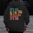 Fathers Day Its Me Hi I'm The Husband Its Me Tsh For Husband Zip Up Hoodie Back Print