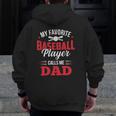 My Favorite Baseball Player Calls Me Dad Son Father Zip Up Hoodie Back Print