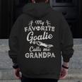My Favorite Goalie Calls Me Grandpa Soccer Fathers Day Zip Up Hoodie Back Print