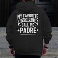 My Favorite People Call Me Padre Fathers Day Zip Up Hoodie Back Print