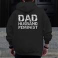 Feminist Dad Quote Father's Day Dad Husband Feminist Zip Up Hoodie Back Print
