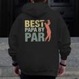 Best Papa By Par Father's Day Golf Grandpa Classic Zip Up Hoodie Back Print