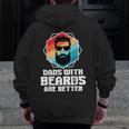 Dads With Beards Are Better Dad Joke Fathers Day Zip Up Hoodie Back Print