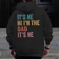 Father's Day It's Me Hi I'm The Dad It's Me Zip Up Hoodie Back Print