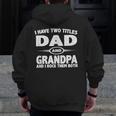 Fathers Day I Have Two Titles Dad And Grandpa Zip Up Hoodie Back Print