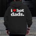 I Love Hot Dads Top For Hot Dad Joke I Heart Hot Dads Zip Up Hoodie Back Print