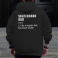 Skateboard Dad Like Dad But Much Cooler Definition Zip Up Hoodie Back Print