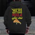 We Are Getting Pizza After This Gym Workout Foodie Pizza Zip Up Hoodie Back Print