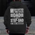 God ed Me Two Titles Dad And Stepdad Father's Day Zip Up Hoodie Back Print