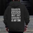 Grandpa Warning May Nap Suddenly At Any Time Zip Up Hoodie Back Print