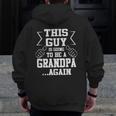 This Guy Is Going To Be A Grandpa Again New Dad Zip Up Hoodie Back Print