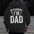 Hi Hungry I'm Dad Father's Day Daddy Father Sayings Zip Up Hoodie Back Print