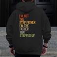 I'm Not The Step Father I'm The Father That Stepped Up Dad Zip Up Hoodie Back Print