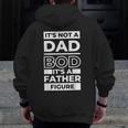 Its Not A Dad Bod Its A Father Figure Fathers Day Dad Zip Up Hoodie Back Print