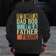 Its Not A Dad Bod Its A Father Figure Dad Bod For Men Dad Zip Up Hoodie Back Print