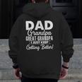 I Just Keep Getting Better Dad Grandpa Great Grandpa Zip Up Hoodie Back Print