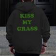 Kiss My Grass Father Dad Mowing Yard Work Landscaping Weeds Zip Up Hoodie Back Print