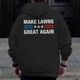 Make Lawns Great Again Lawn Mower Dad Gardener Zip Up Hoodie Back Print