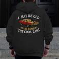 I May Be Old But I Got To Drive All The Cool Cars Muscle Car Zip Up Hoodie Back Print