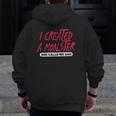 Mens I Created A Monster She Calls Me Dad Daddy Father's Day Zip Up Hoodie Back Print