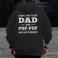 Mens I Have Two Titles Dad And Pop-Pop And I Rock Them Both Zip Up Hoodie Back Print