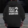 Mensfather's Day Joke You Can't Scare Me I Have 2 Daughters Zip Up Hoodie Back Print Mensfather's Day Joke You Can't Scare Me I Have 2 Daughters Zip Up Hoodie Back Print