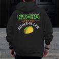 Nacho Average Father In Law Idea Zip Up Hoodie Back Print