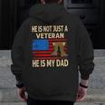 He Is Not Just A Veteran He Is My Dad Veterans Day Zip Up Hoodie Back Print