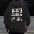Papa Because Grandfather Fathers Day Dad Zip Up Hoodie Back Print