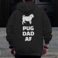 Pug Dad Af Pug Dad Zip Up Hoodie Back Print