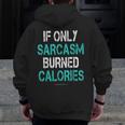 If Only Sarcasm Burned Calories Gym Zip Up Hoodie Back Print